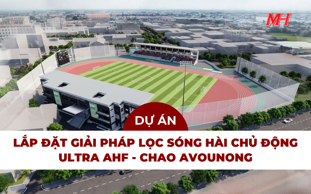 GIẢI PHÁP LỌC SÓNG HÀI CHỦ ĐỘNG CHO SÂN VẬN ĐỘNG CHAO ANOUVONG