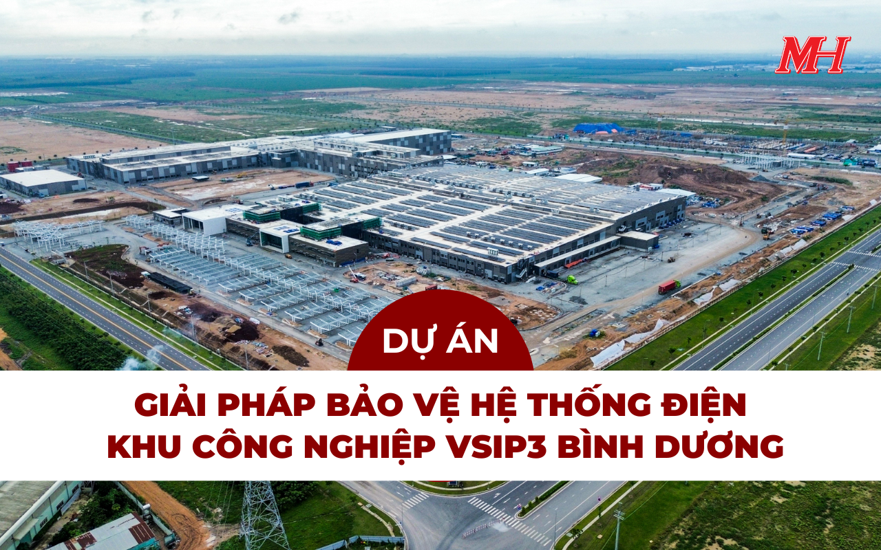 GIẢI PHÁP BẢO VỆ HỆ THỐNG ĐIỆN CHO KHU CÔNG NGHIỆP VSIP3 BÌNH DƯƠNG