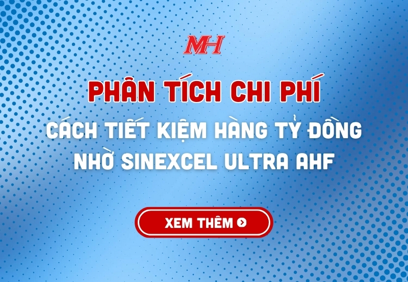 PHÂN TÍCH CHI PHÍ: TIẾT KIỆM HÀNG TỶ ĐỒNG NHỜ SINEXCEL ULTRA AHF