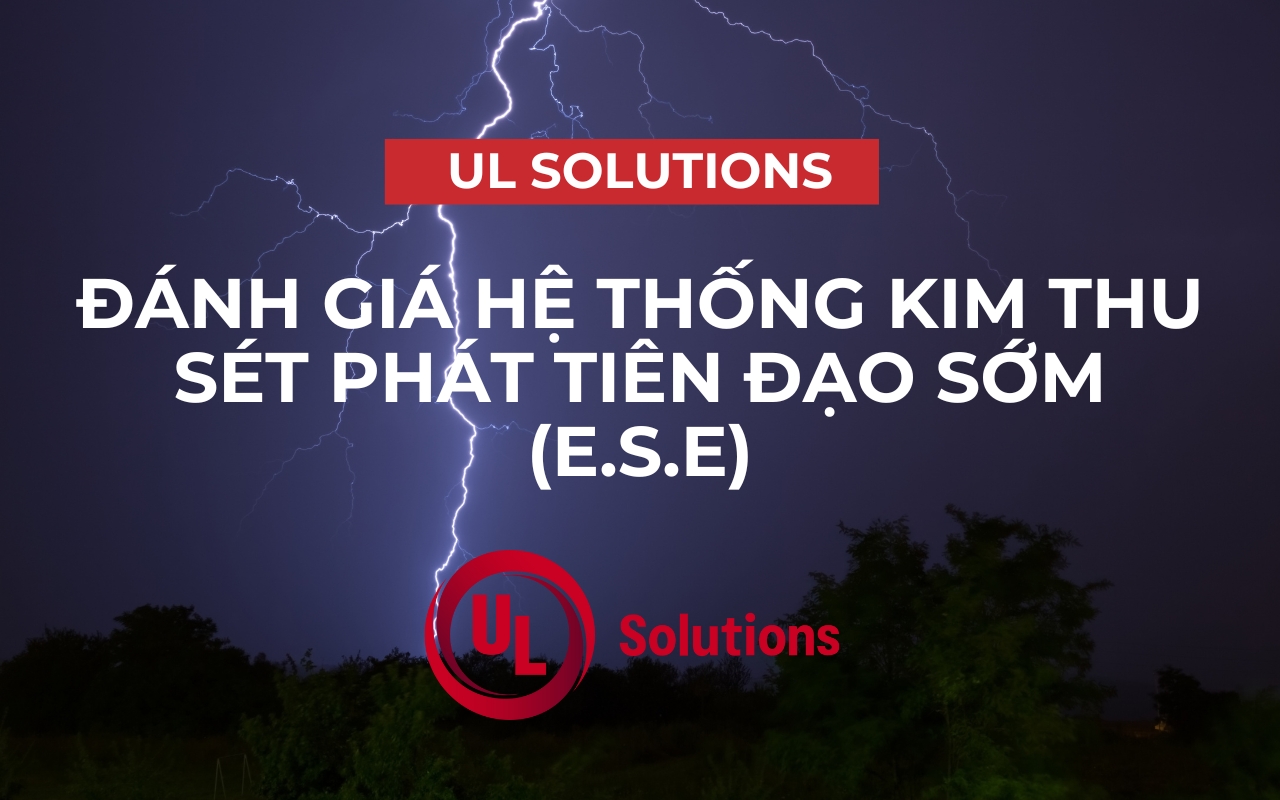 DỊCH VỤ ĐÁNH GIÁ HỆ THỐNG THU SÉT PHÁT TIÊN ĐẠO SỚM TỪ UL SOLUTIONS