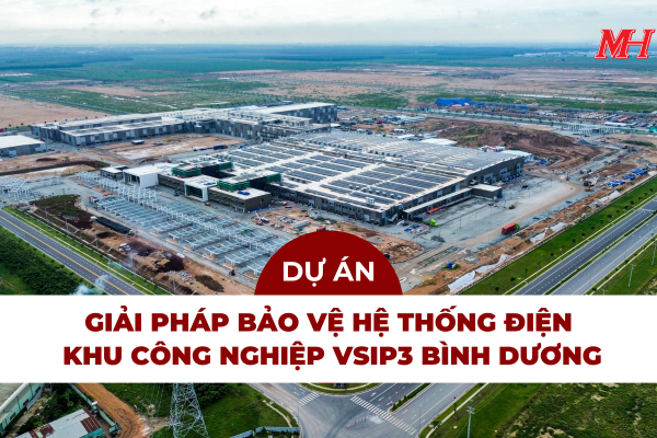 GIẢI PHÁP BẢO VỆ HỆ THỐNG ĐIỆN CHO KHU CÔNG NGHIỆP VSIP3 BÌNH DƯƠNG