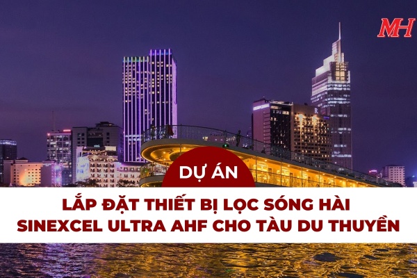 LẮP ĐẶT THIẾT BỊ LỌC SÓNG HÀI SINEXCEL ULTRA AHF CHO TÀU DU THUYỀN